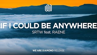 SRTW - If I Could Be Anywhere (feat. RAENE)