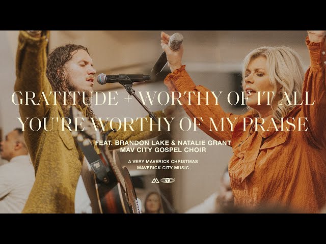 Maverick City Music - Gratitude / Worthy of it All / You’re Worthy of My Praise