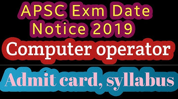 Apsc exm date notice 2019/computer operator /admit card/syllabus / Assam tech news