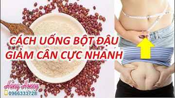 Cách uống bột đậu Giảm Cân cực nhanh mà không gây chóng mặt