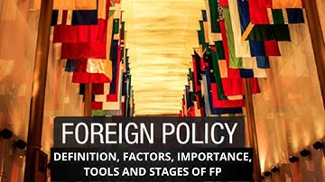 What is Foreign Policy? |Definition |Factors |Tools |Importance |Stages of FP