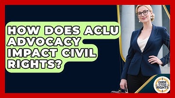 How Does ACLU Advocacy Impact Civil Rights? - Guide To Your Rights