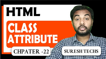 HTML Crash Course For Absolute Beginners | HTML - Classes | Part 22 | Suresh Techs