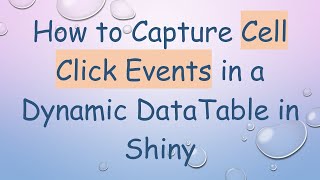 How to Capture Cell Click Events in a Dynamic DataTable in Shiny
