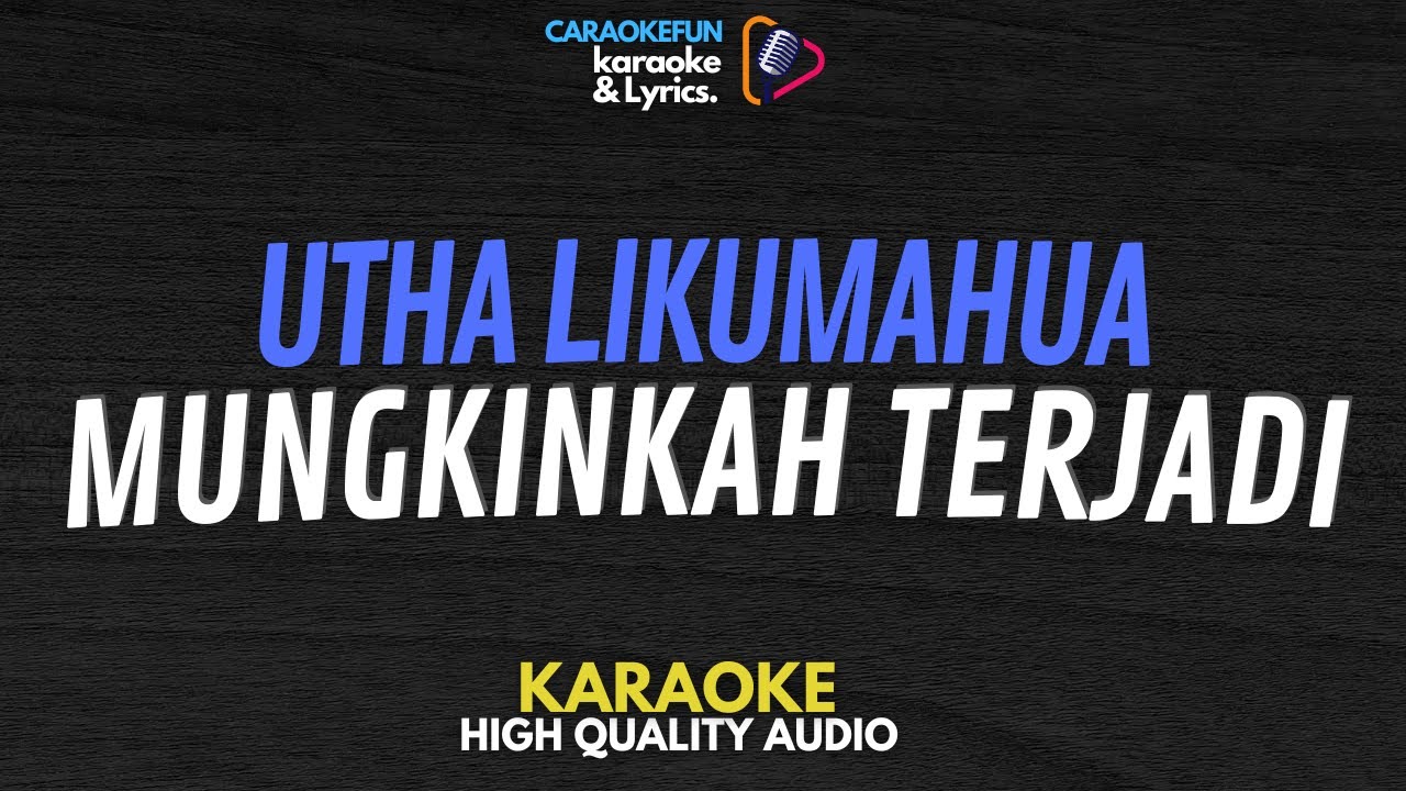 Utha Likumahua - Mungkinkah Terjadi Karaoke Lirik Utha Likumahua - Mungkinkah Terjadi Karaoke Lirik