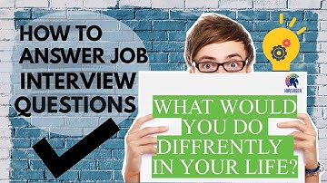 Job Interview Question & Answer:  What would you do differently in your life?