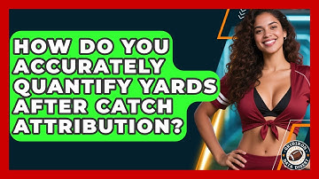 How Do You Accurately Quantify Yards After Catch Attribution? - Gridiron Data Digest