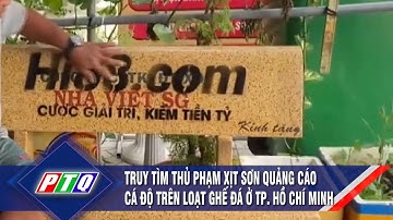 Truy tìm thủ phạm xịt sơn quảng cáo cá độ trên loạt ghế đá ở TP. Hồ Chí Minh | PTQ