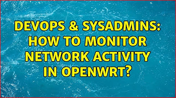 DevOps & SysAdmins: How to monitor network activity in openwrt?
