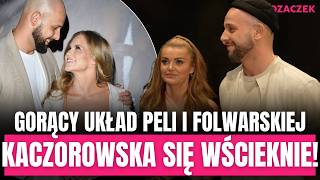 Folwarska ogłosiła związek z Pelą! LEPIEJ, ŻEBY KACZOROWSKA TEGO NIE WIDZIAŁA!