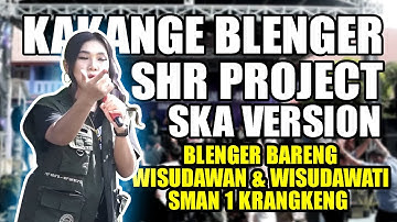 SHR PROJECT - KAKANGE BLENGER ( SKA REGGAE VERSION ) - LIVE SMAN 1 KRANGKENG