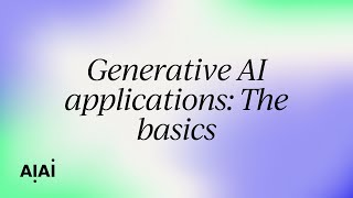 Generative AI applications: The basics
