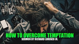 How To Overcome Temptation // Richard Lorenzo Jr.