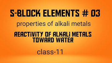reactivity of alkali metals toward water/s-block elements/class-11