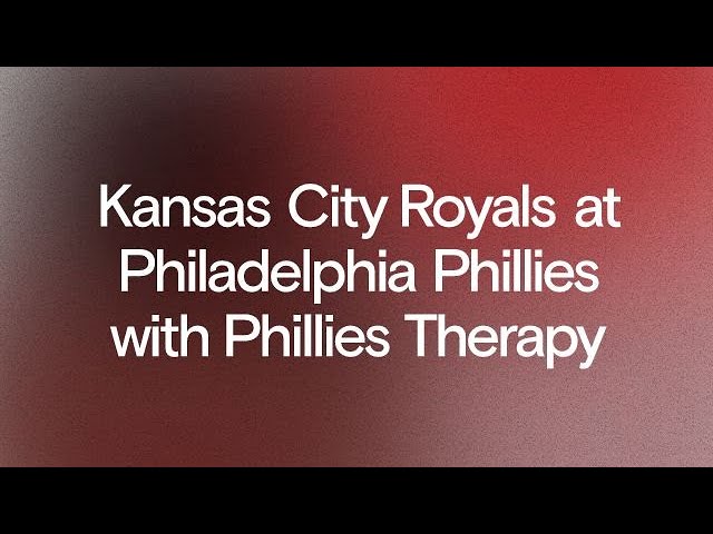 Kansas City Royals at Philadelphia Phillies with Phillies Therapy