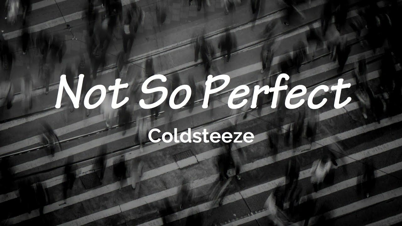 Coldsteeze - Not So Perfect [Lyrics]