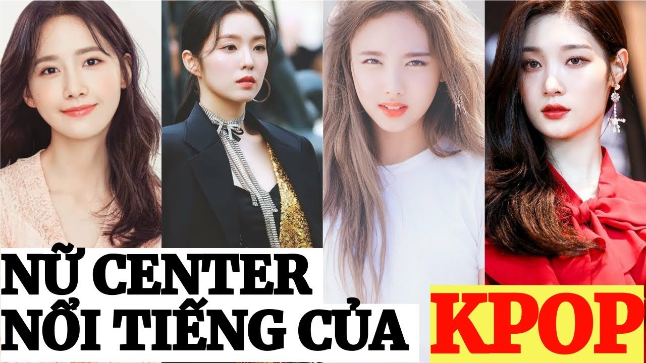 8 center Kpop được netizen yêu thích nhất trong các nhóm nhạc nữ YouTube