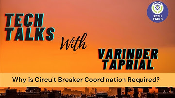 Tech Talks With Varinder Taprial - Why is Breaker Coordination Required?