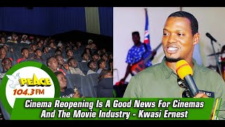 Cinema Reopening Is A Good News For Cinemas And The Movie Industry - Kwasi Ernest