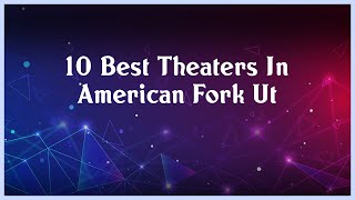 Top 10 Theaters In American Fork Ut