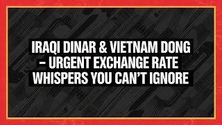 Iraqi Dinar & Vietnam Dong – Urgent Exchange Rate Whispers You Can’t Ignore! 💰🚨