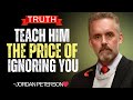 “Teach Him the Price of Ignoring You | Jordan Peterson Powerful Motivational Speech”