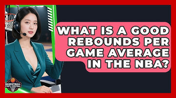 What Is a Good Rebounds Per Game Average in the NBA? | Basketball Stats Central News