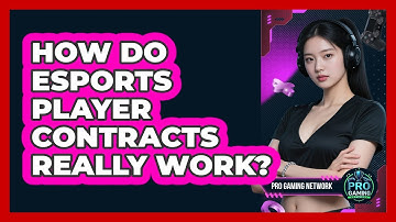 How Do Esports Player Contracts Really Work? - Pro Gaming Network