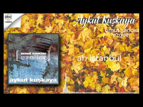 Aykut Kuşkaya - Ah İstanbul