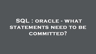 SQL : oracle - what statements need to be committed?