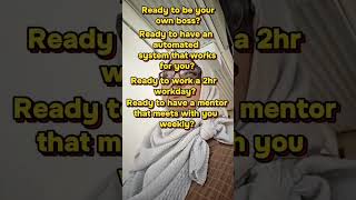 Ready to be your own boss, work a 2 hr workday, have an automated system working for you, a mentor