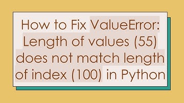 How to Fix ValueError: Length of values (55) does not match length of index (100) in Python