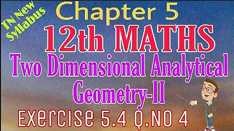 12th Maths Exercise 5.4 Q.No 4 Two Dimensional Analytical Geometry-II TN New Syllabus State Board T