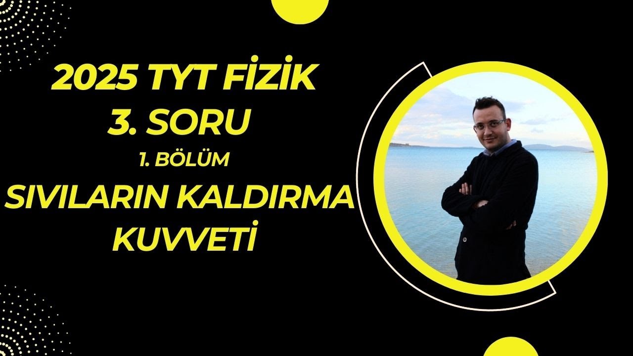 TYT FİZİK 3. SORU (1. BÖLÜM) SIVILARIN KALDIRMA KUVVETİ