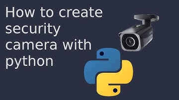 How to make your own security camera with python \\ Python Security