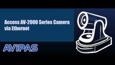 How to access AV-2000 Series camera via Ethernet