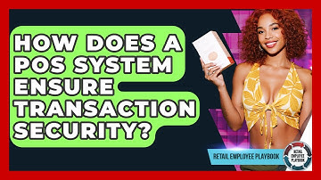 How Does A POS System Ensure Transaction Security? - Retail Employee Playbook