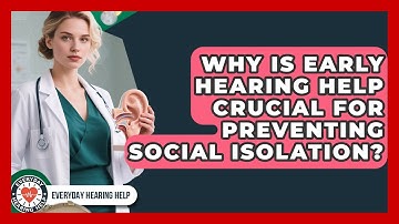 Why Is Early Hearing Help Crucial For Preventing Social Isolation? - Everyday Hearing Help