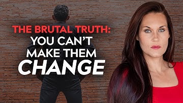 One of the Hardest Things to Accept About People (They Won’t Change Unless They Want To)