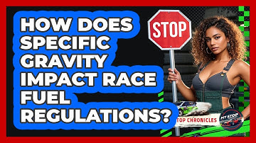 How Does Specific Gravity Impact Race Fuel Regulations? - Pit Stop Chronicles