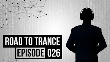 Road To Trance • Episode 026