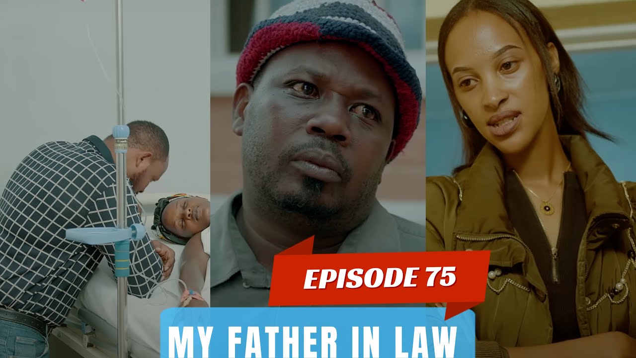 MY FATHER IN LAW EPISODE 75 : CHATTY AGARUKANYE AMAHANE MABI 😭😭😭 / KEZA NTASHYAKA KUBONA SCOT 😭