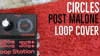 Circles - Post Malone - Loop Pedal Cover