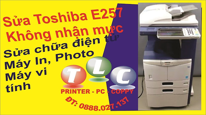 Khăc phục lỗi không nhân khay giấy toshiba 257 năm 2024