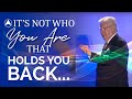 It's Not Who You Are That Holds You Back | Bob Proctor
