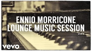 Ennio Morricone - Lounge Music Session - Part 1 (High Quality Audio)