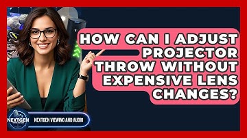 How Can I Adjust Projector Throw Without Expensive Lens Changes? - NextGen Viewing and Audio