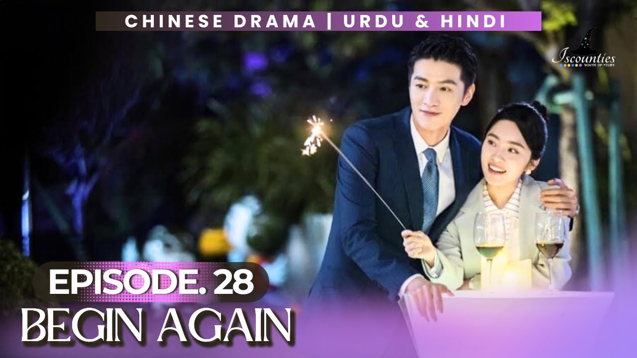 Begin Again - Episode 28 | Audio: Urdu & Hindi Dubbed - New Chinese Drama | Zhou Yu Tong - Wu Man Si