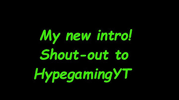 My new intro (Shout-out to HypeGamingYT)