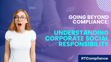 Going Beyond Compliance: Understanding Corporate Social Responsibility (CSR)